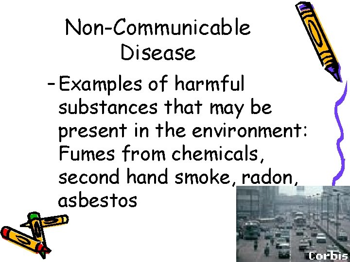 Non-Communicable Disease – Examples of harmful substances that may be present in the environment: