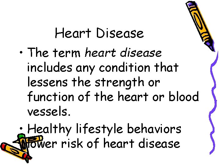Heart Disease • The term heart disease includes any condition that lessens the strength