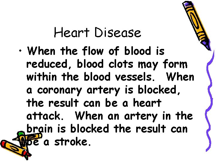 Heart Disease • When the flow of blood is reduced, blood clots may form