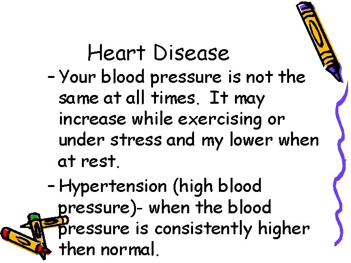 Heart Disease – Your blood pressure is not the same at all times. It