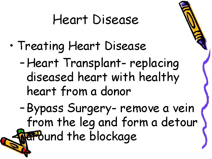 Heart Disease • Treating Heart Disease – Heart Transplant- replacing diseased heart with healthy