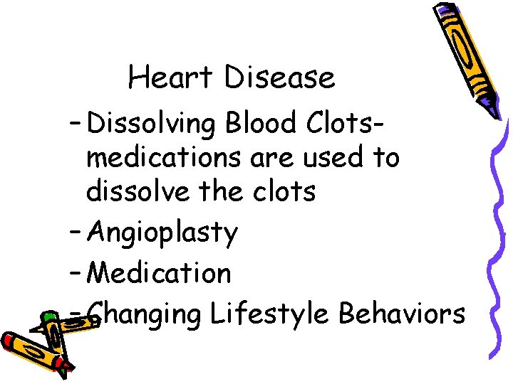 Heart Disease – Dissolving Blood Clotsmedications are used to dissolve the clots – Angioplasty