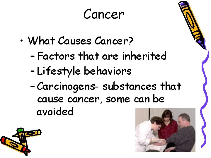 Cancer • What Causes Cancer? – Factors that are inherited – Lifestyle behaviors –