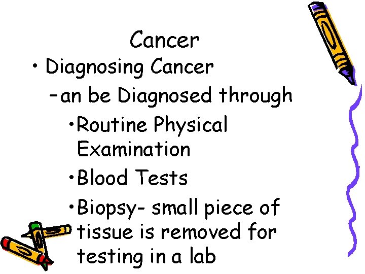 Cancer • Diagnosing Cancer – an be Diagnosed through • Routine Physical Examination •