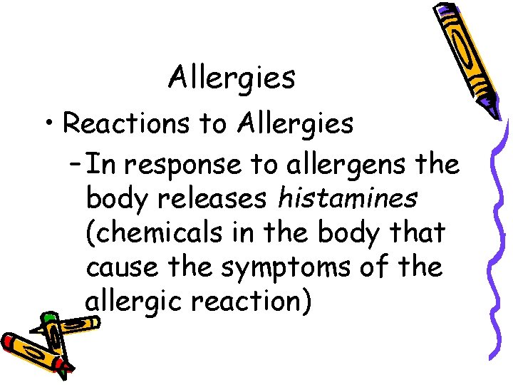 Allergies • Reactions to Allergies – In response to allergens the body releases histamines