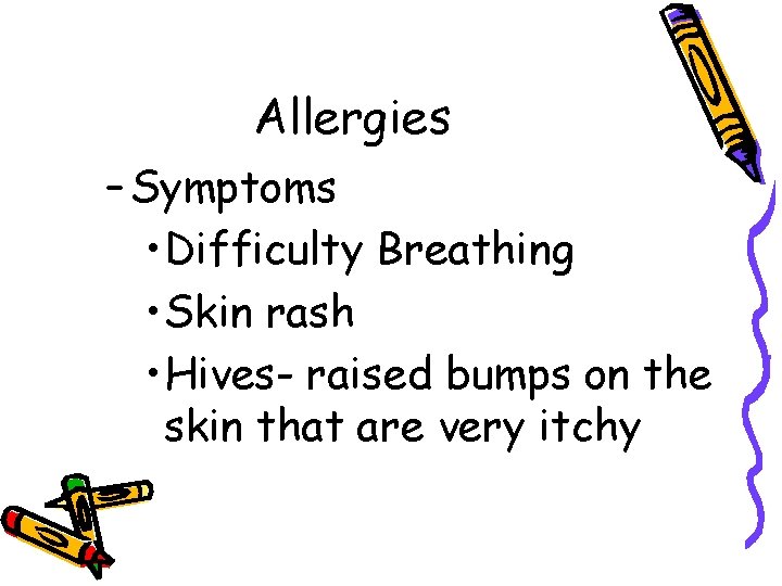 Allergies – Symptoms • Difficulty Breathing • Skin rash • Hives- raised bumps on