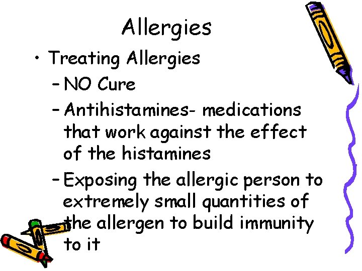Allergies • Treating Allergies – NO Cure – Antihistamines- medications that work against the