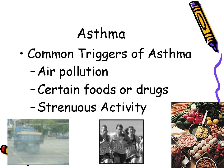 Asthma • Common Triggers of Asthma – Air pollution – Certain foods or drugs
