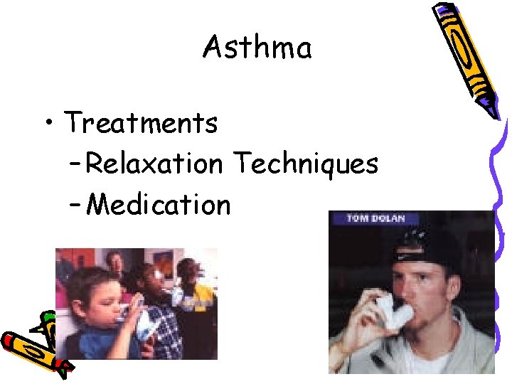 Asthma • Treatments – Relaxation Techniques – Medication 