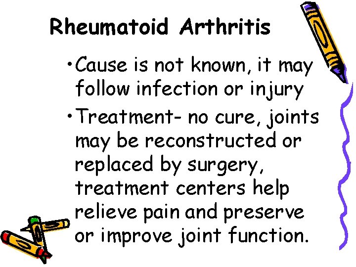 Rheumatoid Arthritis • Cause is not known, it may follow infection or injury •