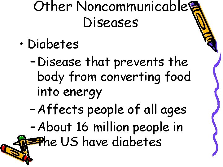 Other Noncommunicable Diseases • Diabetes – Disease that prevents the body from converting food