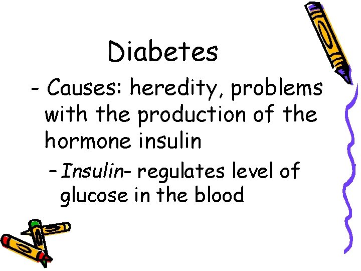 Diabetes - Causes: heredity, problems with the production of the hormone insulin – Insulin-