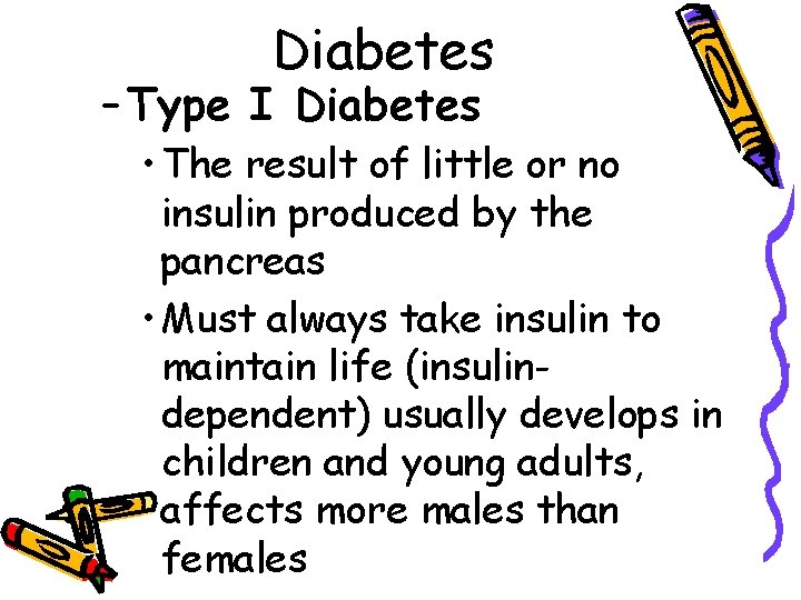 Diabetes – Type I Diabetes • The result of little or no insulin produced