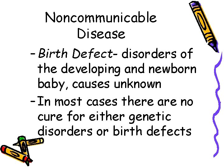 Noncommunicable Disease – Birth Defect- disorders of the developing and newborn baby, causes unknown