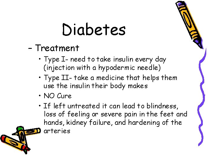 Diabetes – Treatment • Type I- need to take insulin every day (injection with