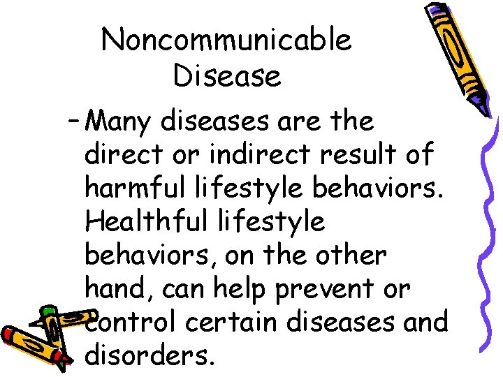 Noncommunicable Disease – Many diseases are the direct or indirect result of harmful lifestyle