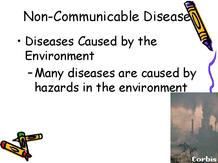 Non-Communicable Disease • Diseases Caused by the Environment – Many diseases are caused by