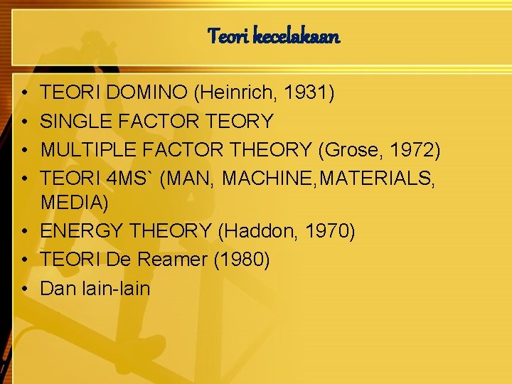 Teori kecelakaan • • TEORI DOMINO (Heinrich, 1931) SINGLE FACTOR TEORY MULTIPLE FACTOR THEORY