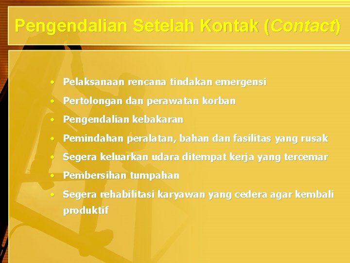 Pengendalian Setelah Kontak (Contact) • Pelaksanaan rencana tindakan emergensi • Pertolongan dan perawatan korban