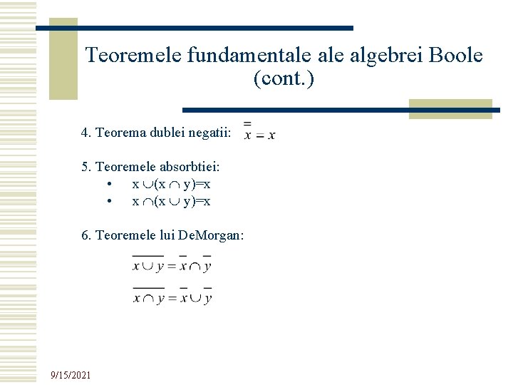 Teoremele fundamentale algebrei Boole (cont. ) 4. Teorema dublei negatii: 5. Teoremele absorbtiei: •