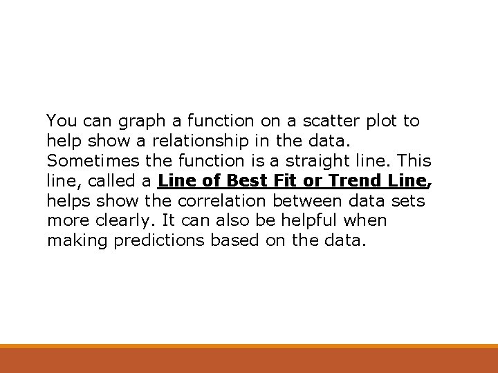 You can graph a function on a scatter plot to help show a relationship You can graph a function on a scatter plot to help show a relationship
