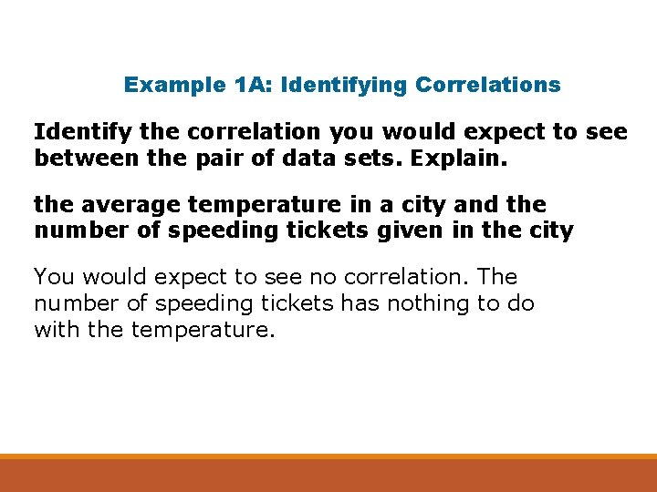 Example 1 A: Identifying Correlations Identify the correlation you would expect to see between Example 1 A: Identifying Correlations Identify the correlation you would expect to see between