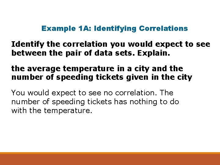 Example 1 A: Identifying Correlations Identify the correlation you would expect to see between