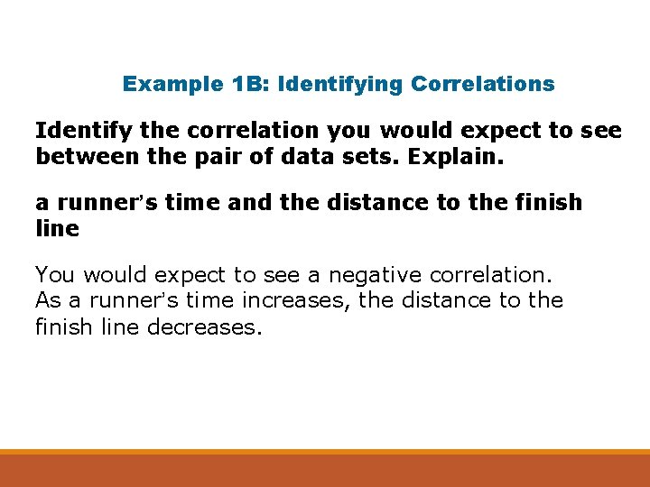 Example 1 B: Identifying Correlations Identify the correlation you would expect to see between