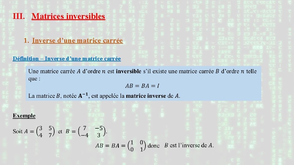 III. Matrices inversibles 1. Inverse d’une matrice carrée Définition – Inverse d’une matrice carrée