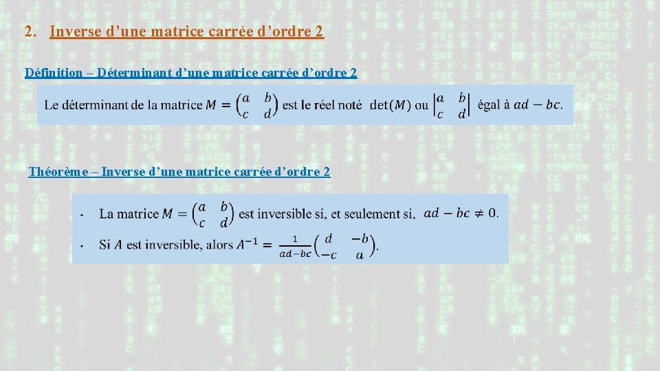 2. Inverse d’une matrice carrée d’ordre 2 Définition – Déterminant d’une matrice carrée d’ordre