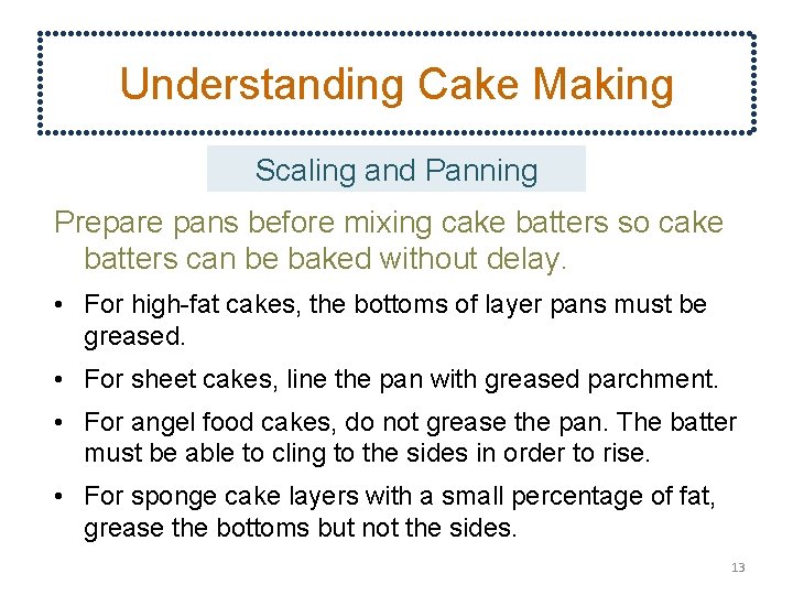 Understanding Cake Making Scaling and Panning Prepare pans before mixing cake batters so cake