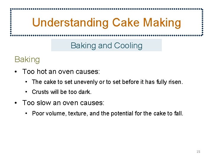 Understanding Cake Making Baking and Cooling Baking • Too hot an oven causes: •