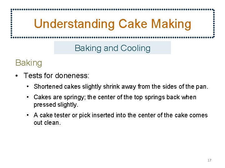 Understanding Cake Making Baking and Cooling Baking • Tests for doneness: • Shortened cakes