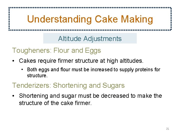 Understanding Cake Making Altitude Adjustments Tougheners: Flour and Eggs • Cakes require firmer structure