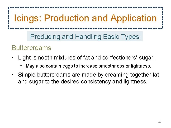 Icings: Production and Application Producing and Handling Basic Types Buttercreams • Light, smooth mixtures
