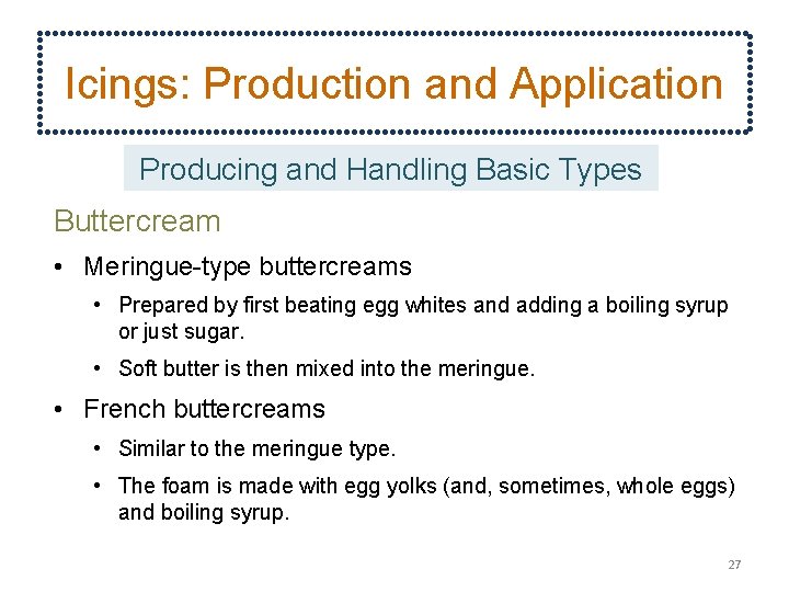 Icings: Production and Application Producing and Handling Basic Types Buttercream • Meringue-type buttercreams •
