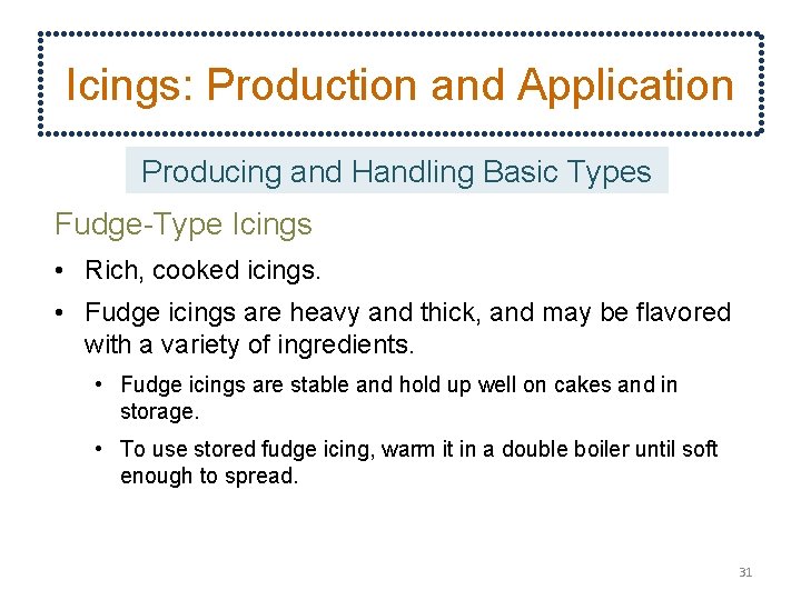 Icings: Production and Application Producing and Handling Basic Types Fudge-Type Icings • Rich, cooked