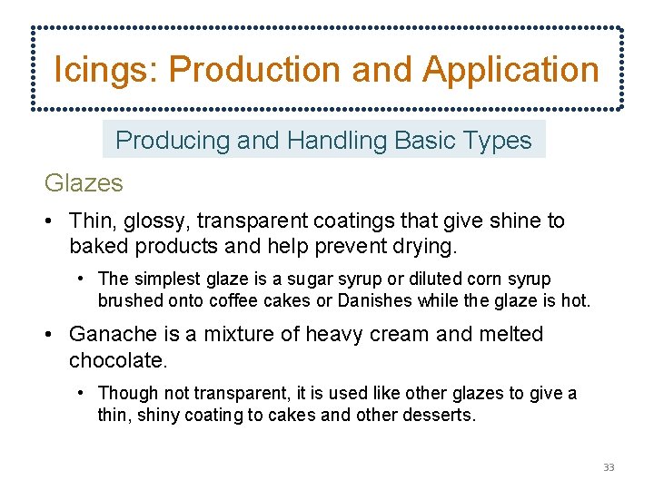 Icings: Production and Application Producing and Handling Basic Types Glazes • Thin, glossy, transparent