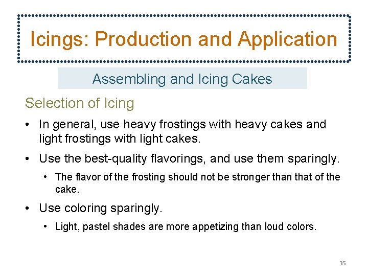 Icings: Production and Application Assembling and Icing Cakes Selection of Icing • In general,