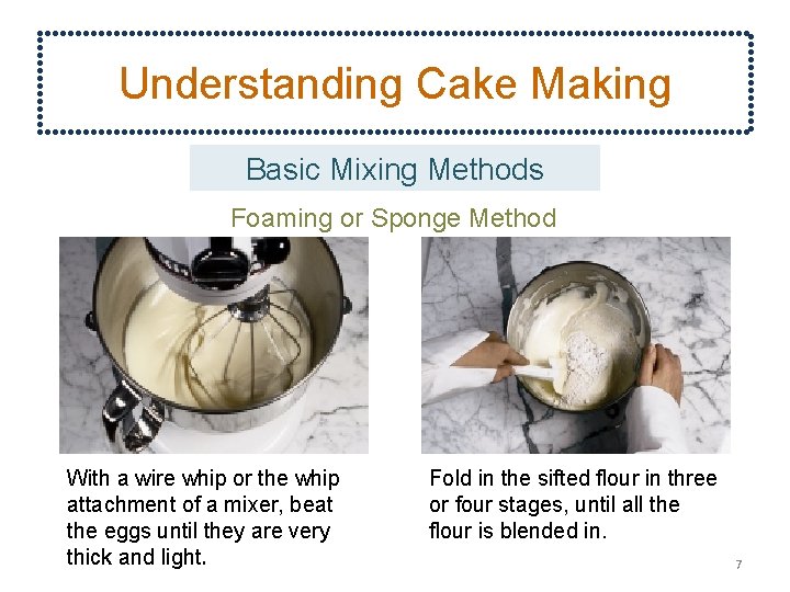 Understanding Cake Making Basic Mixing Methods Foaming or Sponge Method With a wire whip