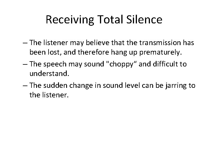 Receiving Total Silence – The listener may believe that the transmission has been lost,