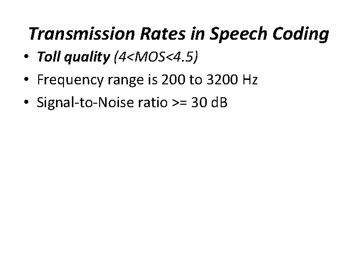 Transmission Rates in Speech Coding • Toll quality (4<MOS<4. 5) • Frequency range is