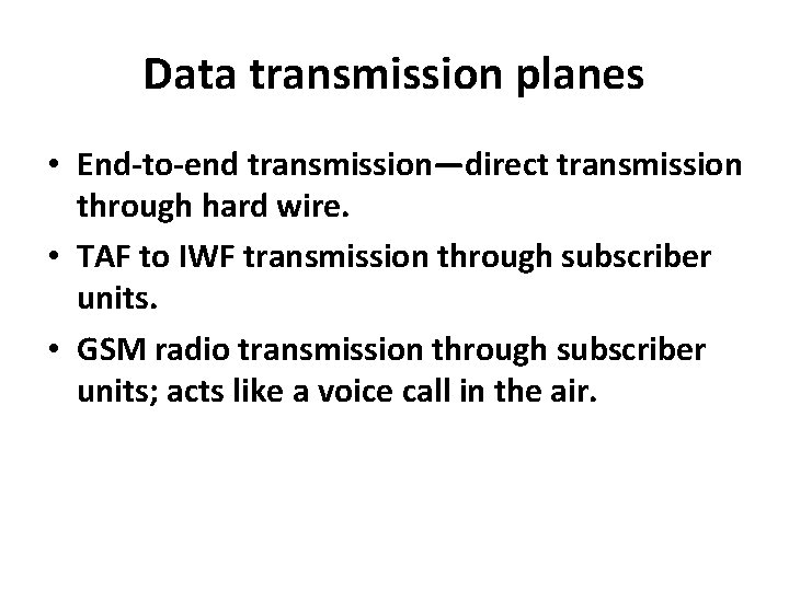 Data transmission planes • End-to-end transmission—direct transmission through hard wire. • TAF to IWF