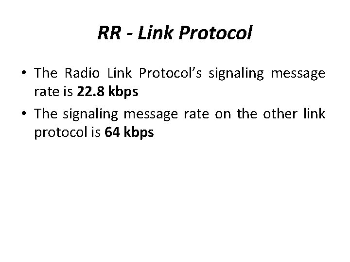 RR - Link Protocol • The Radio Link Protocol’s signaling message rate is 22.