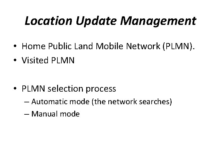 Location Update Management • Home Public Land Mobile Network (PLMN). • Visited PLMN •