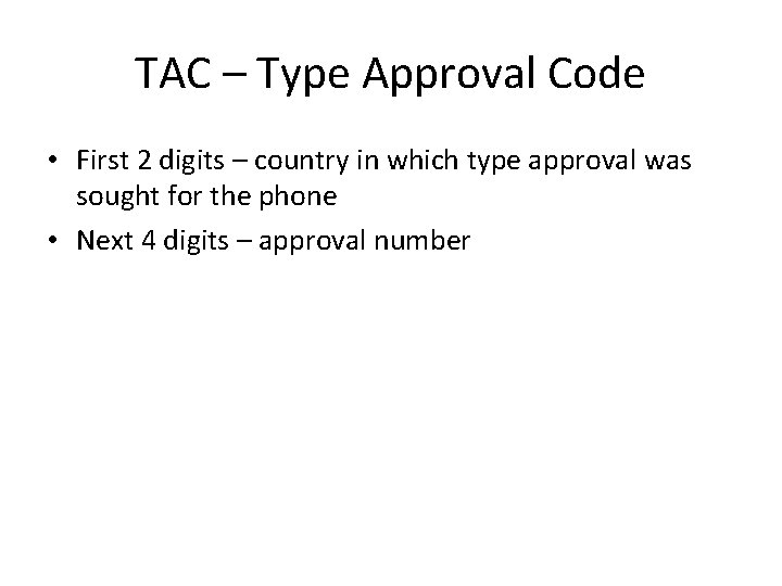 TAC – Type Approval Code • First 2 digits – country in which type