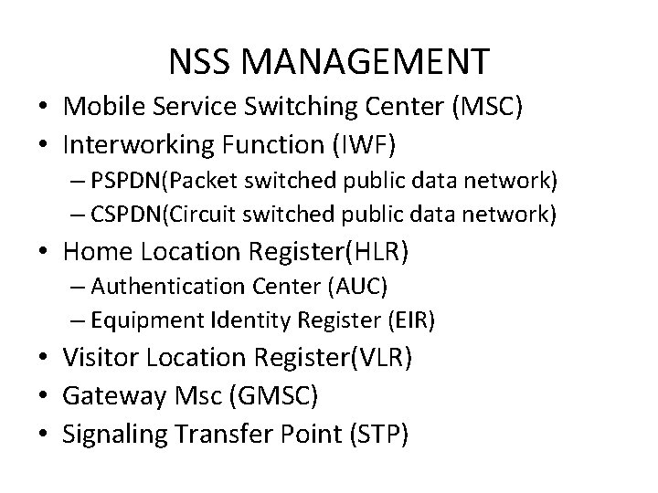 NSS MANAGEMENT • Mobile Service Switching Center (MSC) • Interworking Function (IWF) – PSPDN(Packet