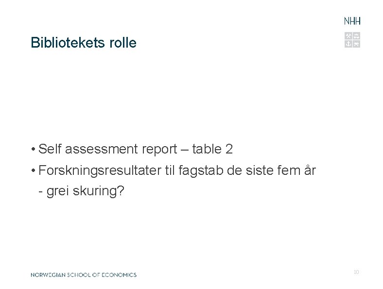 Bibliotekets rolle • Self assessment report – table 2 • Forskningsresultater til fagstab de