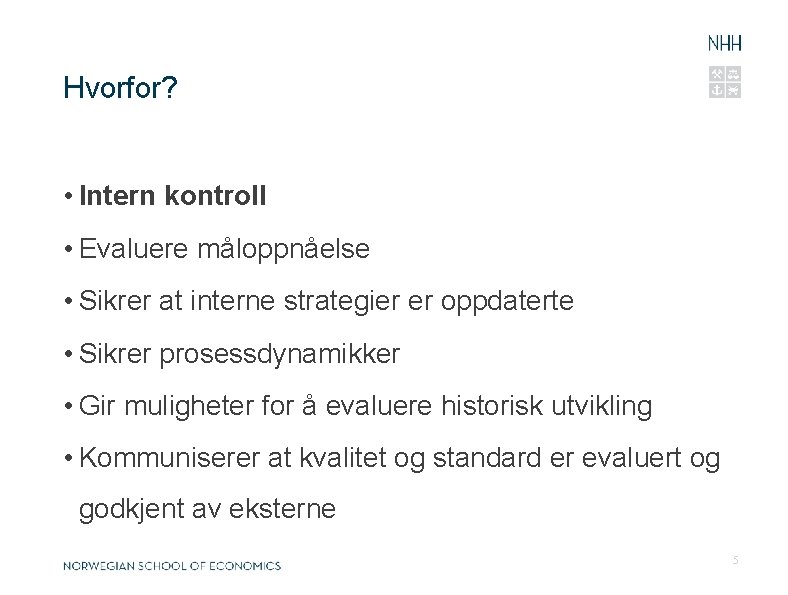 Hvorfor? • Intern kontroll • Evaluere måloppnåelse • Sikrer at interne strategier er oppdaterte