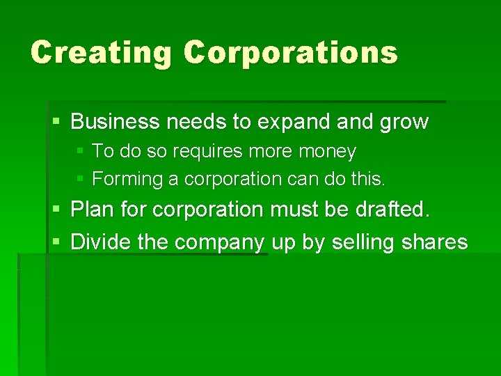 Creating Corporations § Business needs to expand grow § To do so requires more